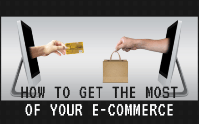 How to Get the Most of Your E-Commerce