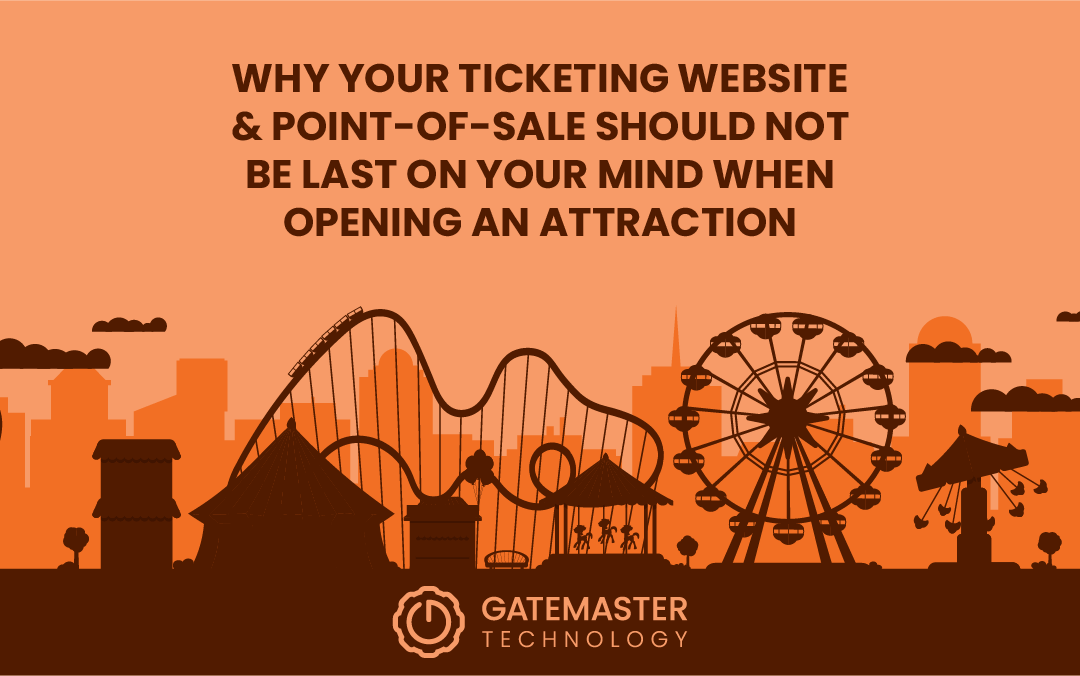 Why Your Ticketing Website and Point-of- Sale Should Not be Last on Your Mind When Opening An Attraction