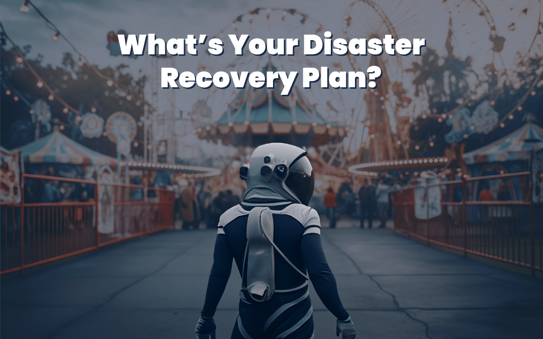 The Vital Importance of Disaster Recovery Plans and Redundancies for Attraction Industry Professionals